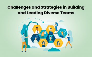 Challenges and Strategies in Building and Leading Diverse Teams