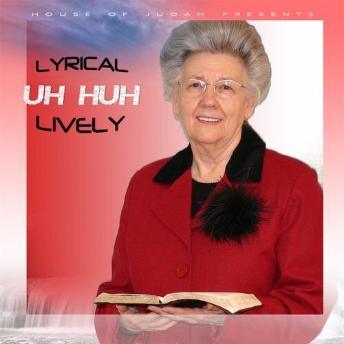 "Uh Huh" is an album by rapping grandma "Lyrical Lively".