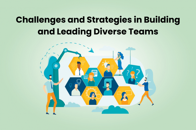 Challenges and Strategies in Building and Leading Diverse Teams