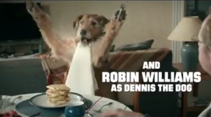 Robin Williams as Dennis The Dog